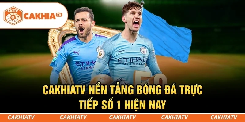 CakhiaTV - Trực tiếp bóng đá miễn phí TOP 1 chất lượng 4 CakhiaTV - Nền tảng bóng đá trực tiếp số 1 hiện nay