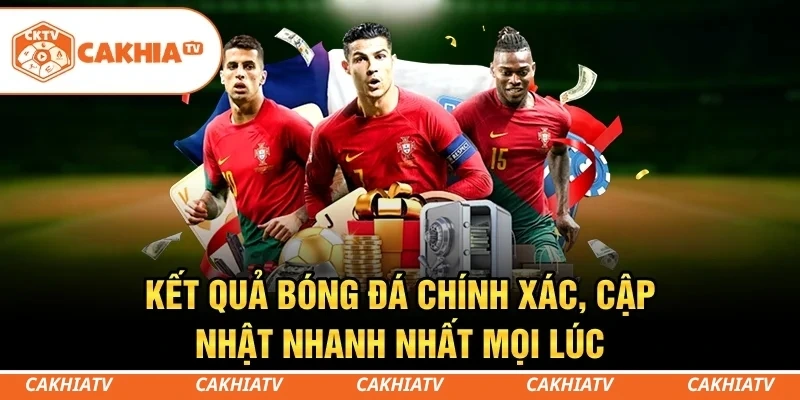 CakhiaTV - Trực tiếp bóng đá miễn phí TOP 1 chất lượng 8 Kết quả bóng đá chính xác, cập nhật nhanh nhất mọi lúc