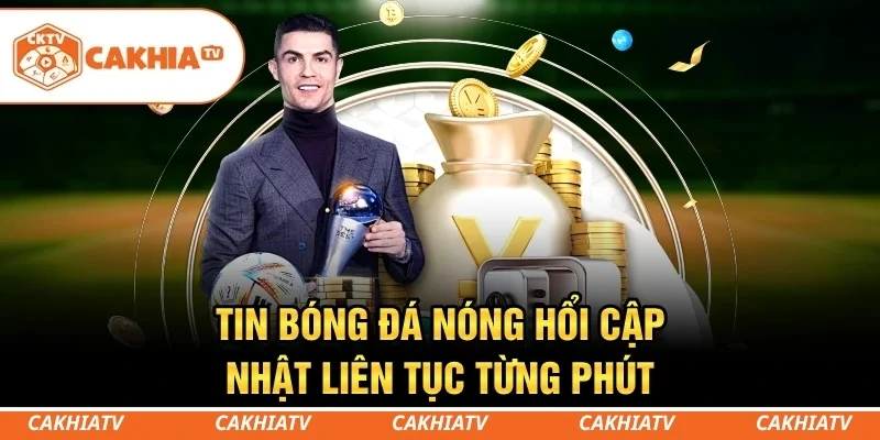 CakhiaTV - Trực tiếp bóng đá miễn phí TOP 1 chất lượng 7 Tin bóng đá nóng hổi cập nhật liên tục từng phút